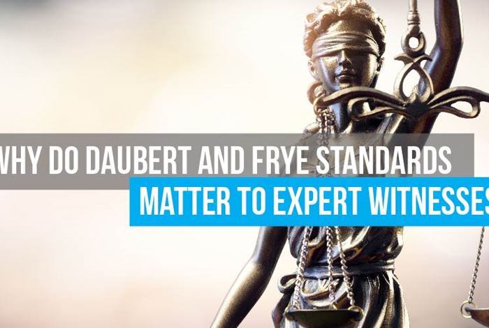 Why Daubert and Frye Standards Matter to Expert Witnesses